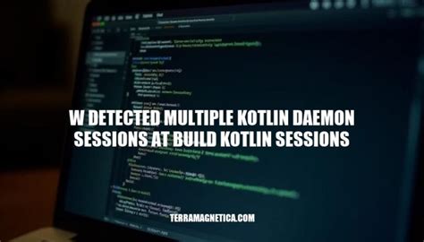 Detected multiple Kotlin daemon sessions at build\kotlin  .